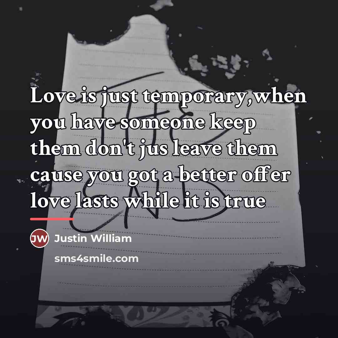 “Love is just temporary,when you have someone keep them don't…” quote by Justin William