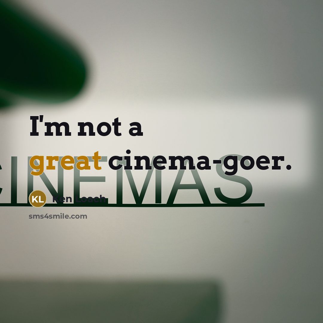“I'm not a great cinema-goer.…” quote by Ken Loach