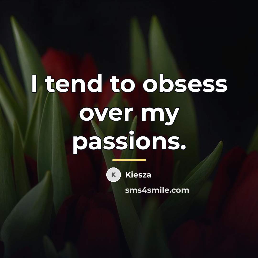“I tend to obsess over my passions.…” quote by Kiesza