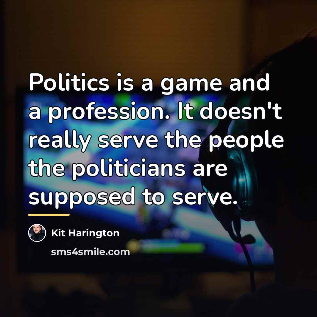“Politics is a game and a profession. It doesn't really…” quote by Kit Harington