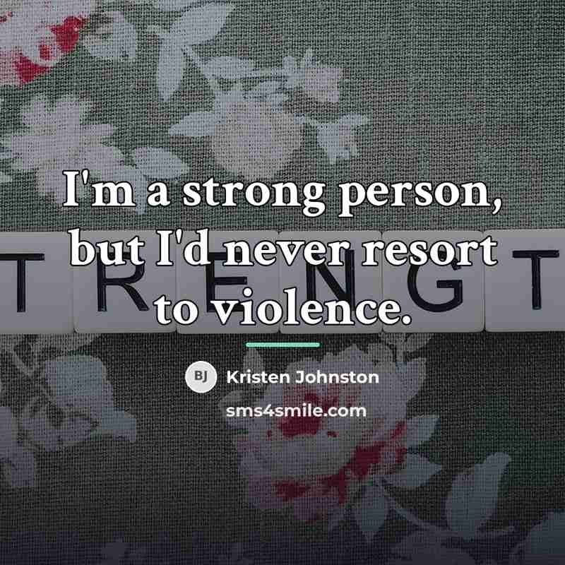 “I'm a strong person, but I'd never resort to violence.…” quote by Kristen Johnston