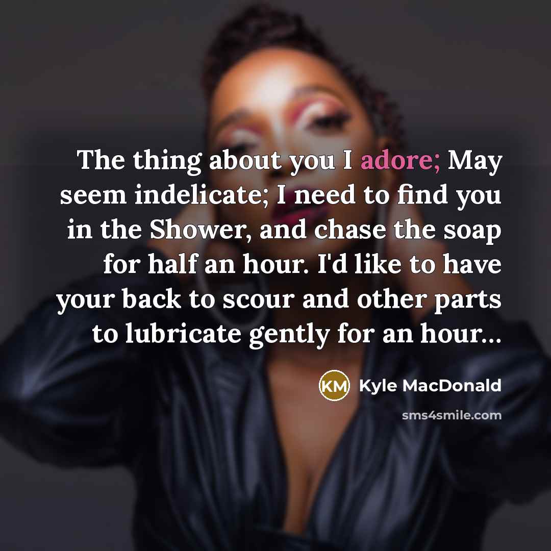 “The thing about you I adore; May seem indelicate; I…” quote by Kyle MacDonald
