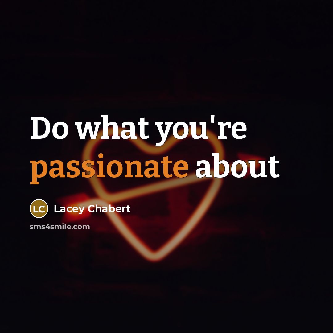 “Do what you're passionate about…” quote by Lacey Chabert