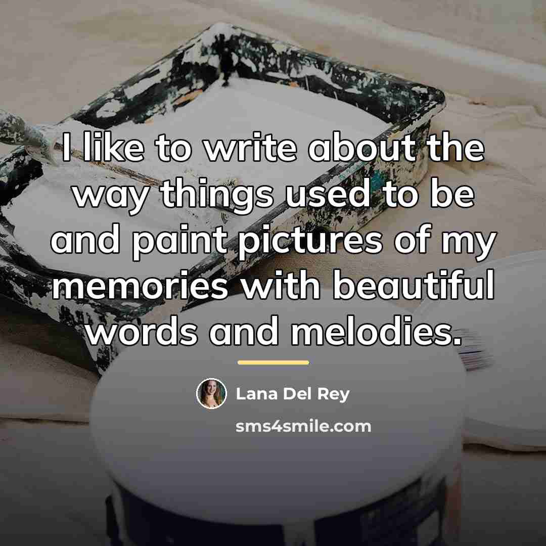“I like to write about the way things used to…” quote by Lana Del Rey