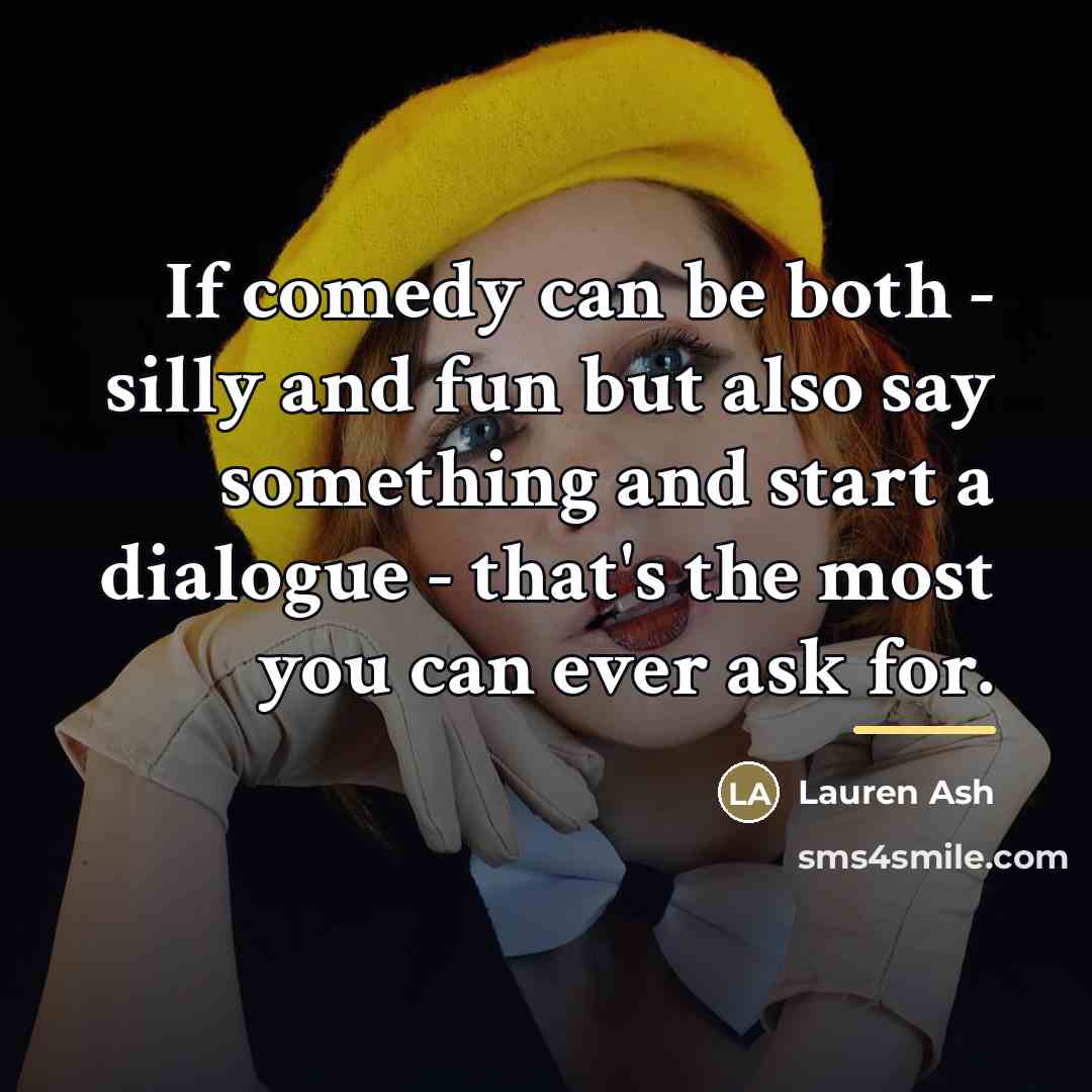 “If comedy can be both - silly and fun but…” quote by Lauren Ash