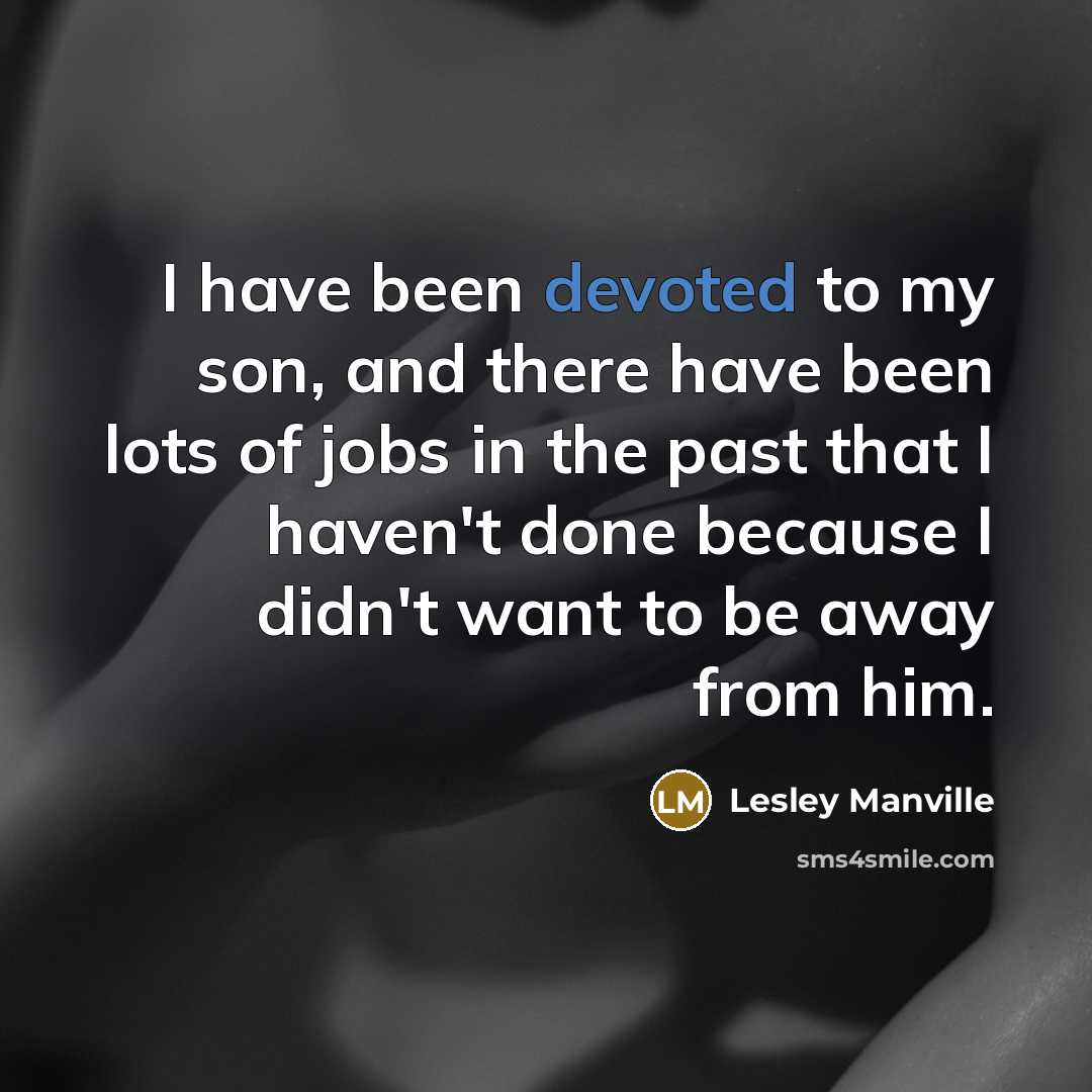 “I have been devoted to my son, and there have…” quote by Lesley Manville