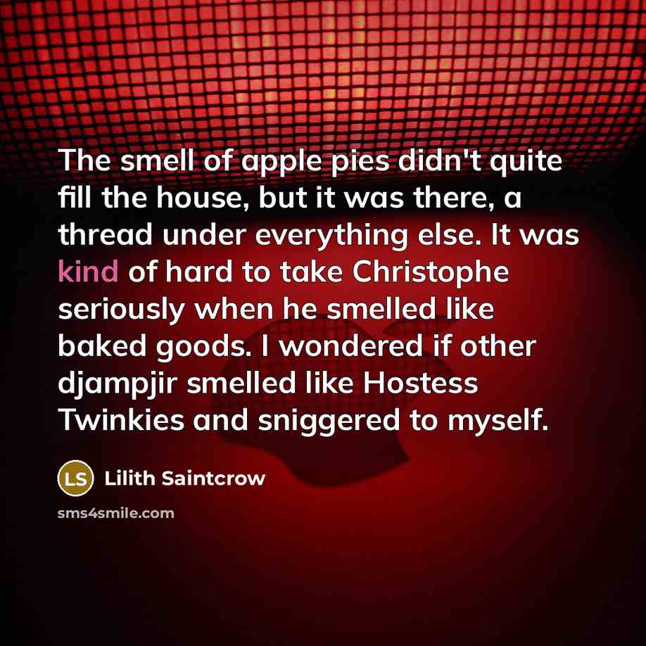 “The smell of apple pies didn't quite fill the house,…” quote by Lilith Saintcrow