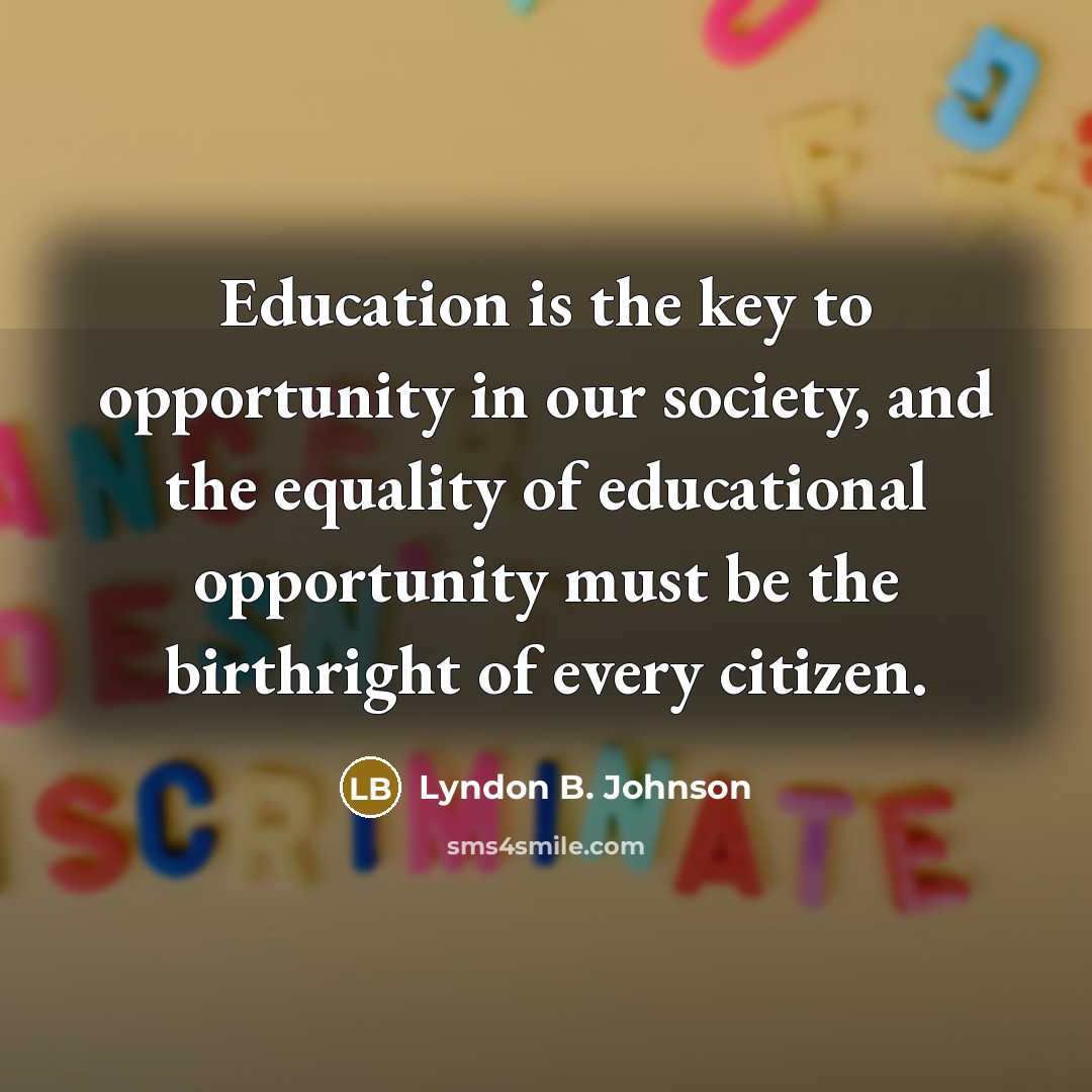 “Education is the key to opportunity in our society, and…” quote by Lyndon B. Johnson