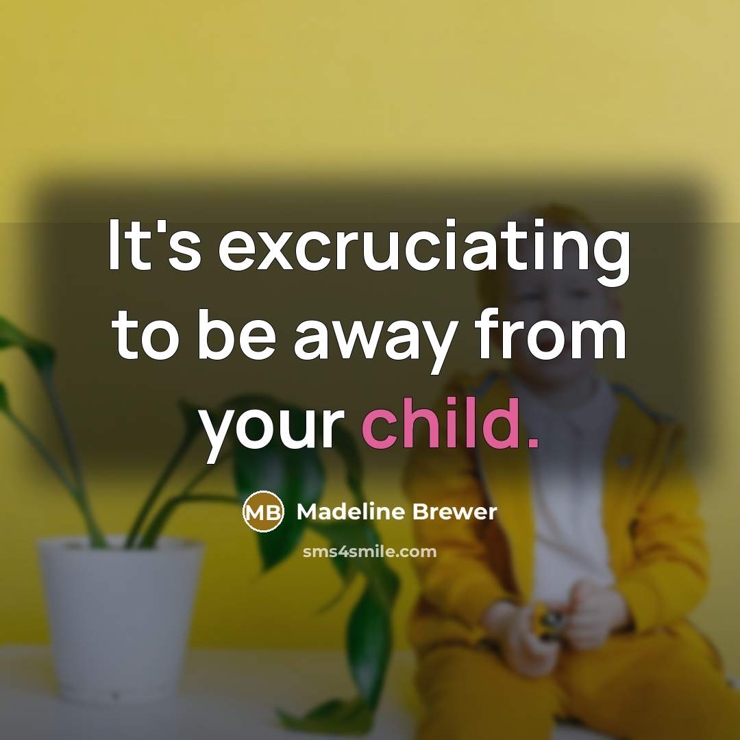 “It's excruciating to be away from your child.…” quote by Madeline Brewer