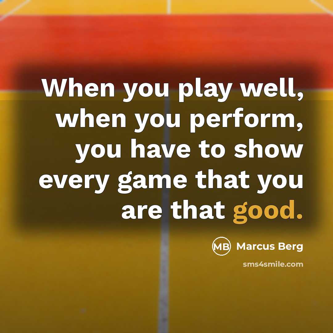 “When you play well, when you perform, you have to…” quote by Marcus Berg
