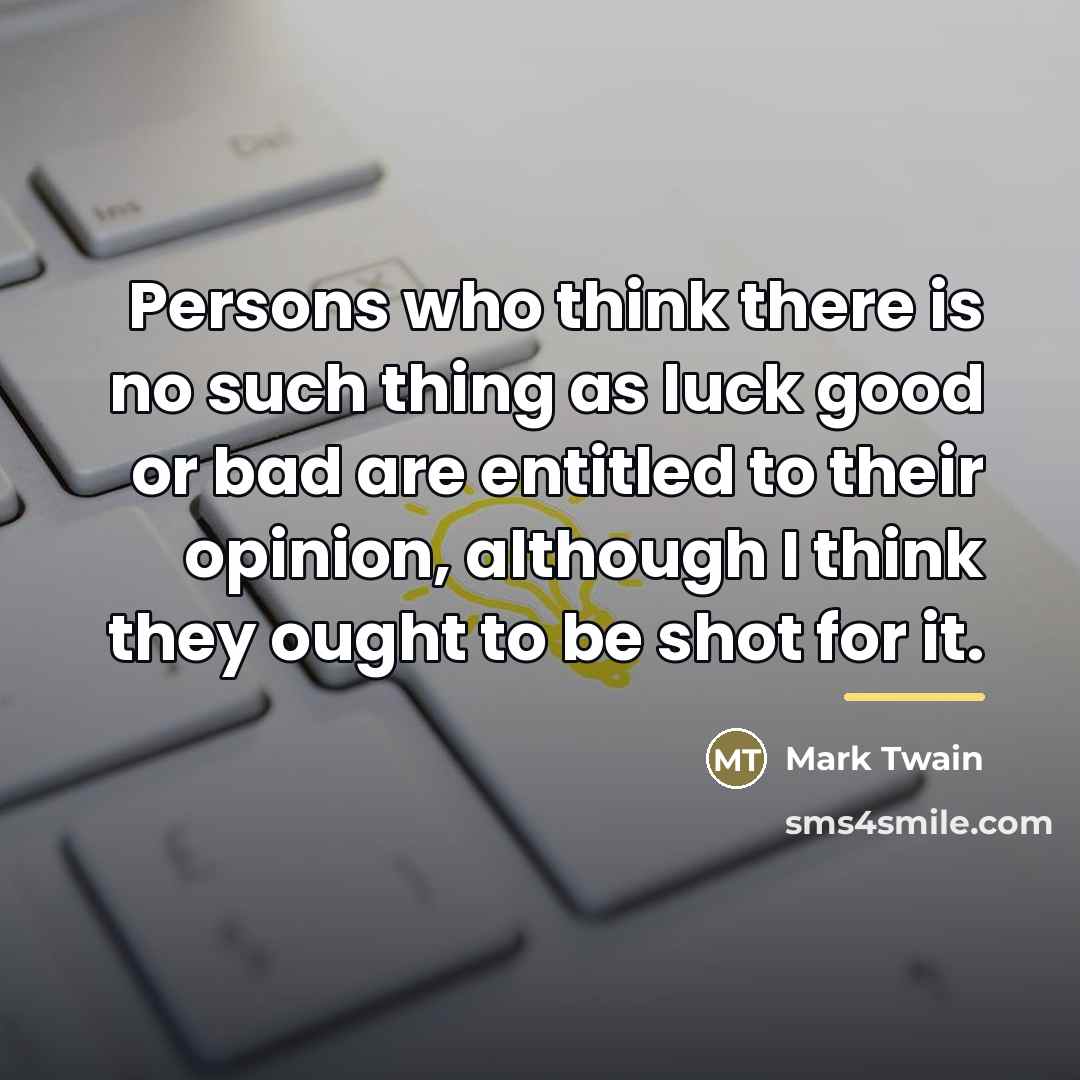 “Persons who think there is no such thing as luck…” quote by Mark Twain