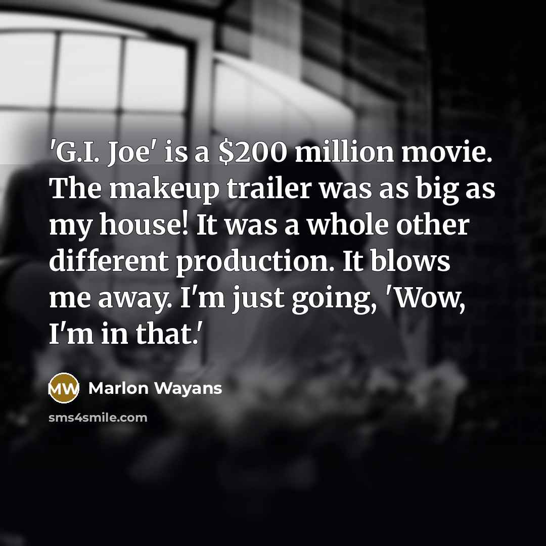 “'G.I. Joe' is a $200 million movie. The makeup trailer…” quote by Marlon Wayans