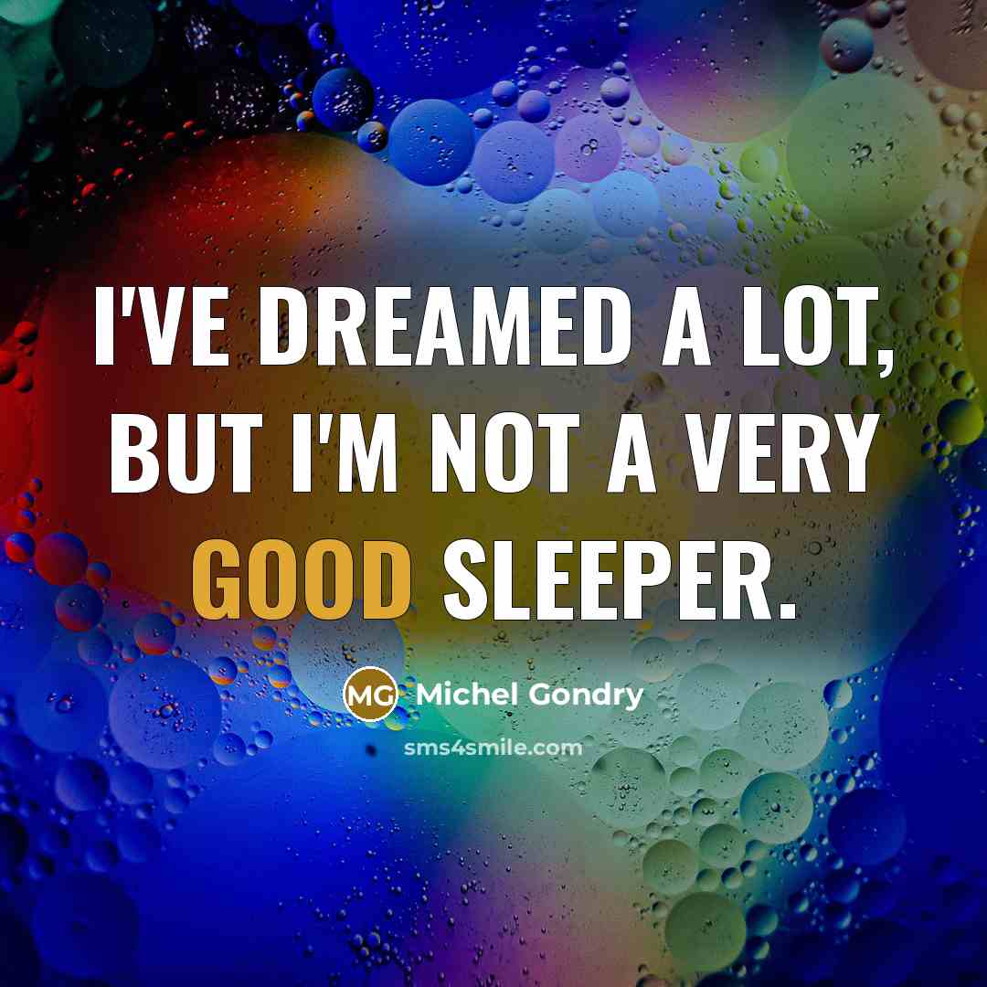 “I've dreamed a lot, but i'm not a very good…” quote by Michel Gondry
