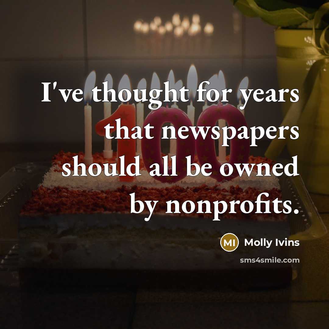 “I've thought for years that newspapers should all be owned by nonprofits.” quote by Molly Ivins