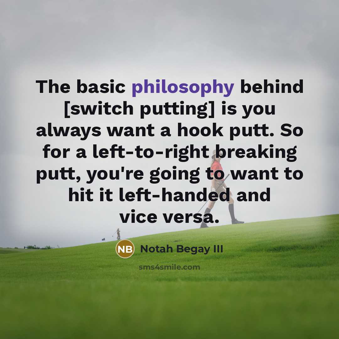 “The basic philosophy behind [switch putting] is you always want…” quote by Notah Begay III