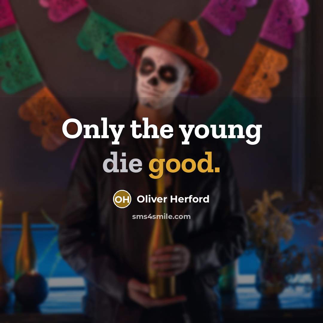 “Only the young die good.…” quote by Oliver Herford