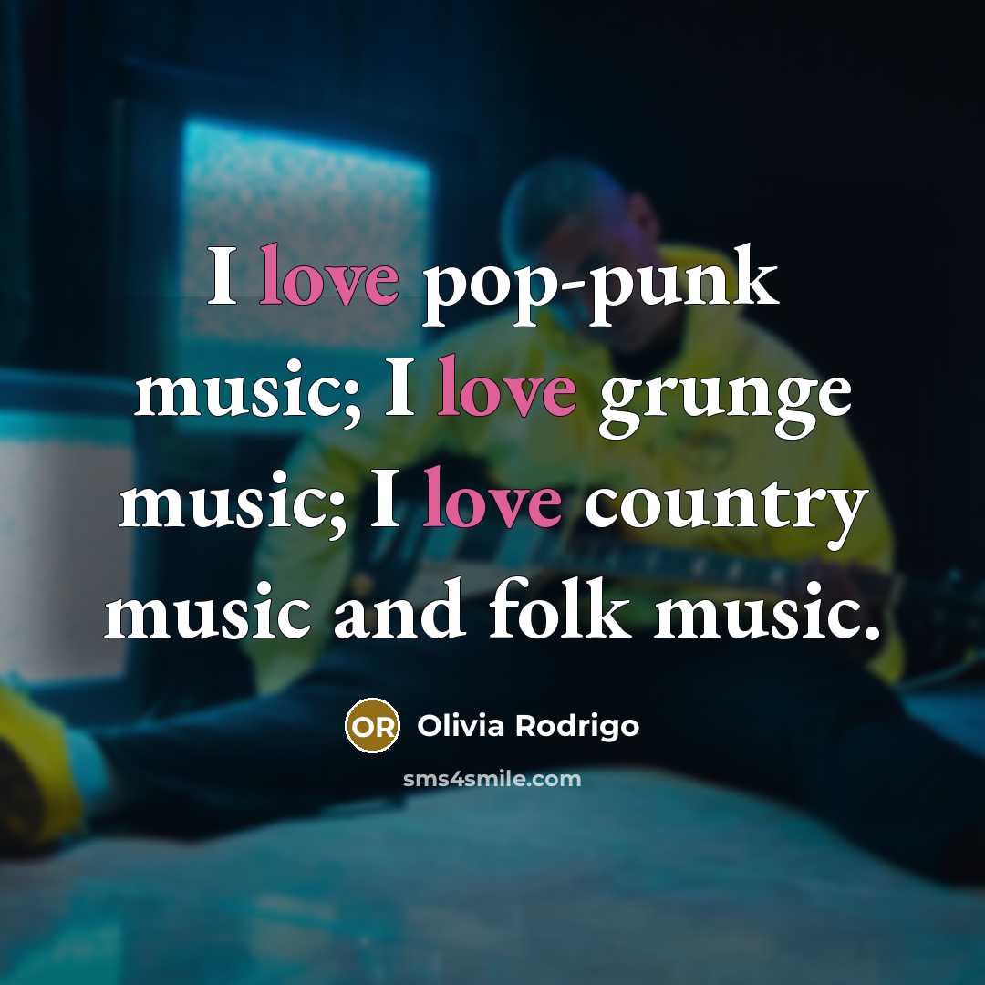 “I love pop-punk music; I love grunge music; I love…” quote by Olivia Rodrigo