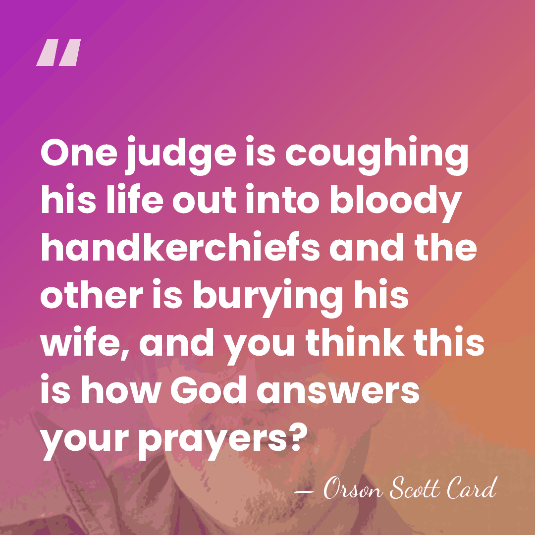 One judge is coughing his life out into bloody handkerchiefs and the&hellip; - Orson Scott Card