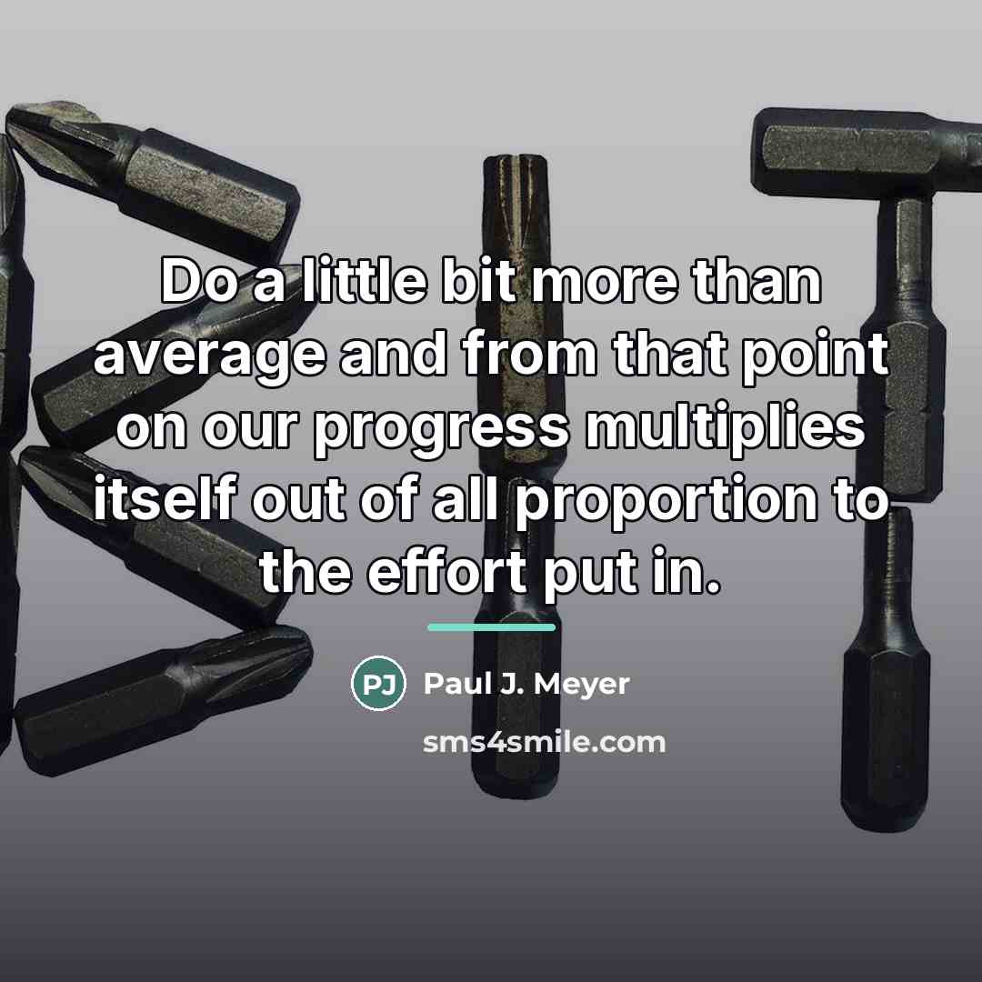 “Do a little bit more than average and from that…” quote by Paul J. Meyer