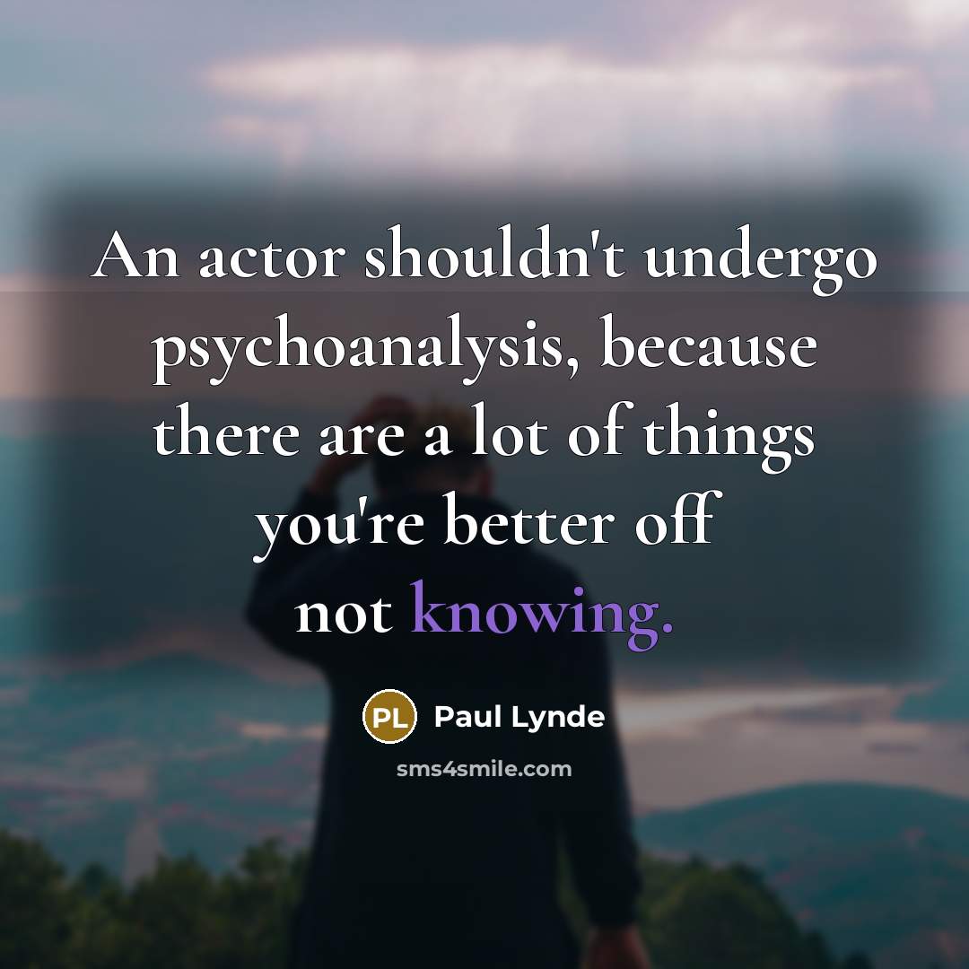 “An actor shouldn't undergo psychoanalysis, because there are a lot…” quote by Paul Lynde