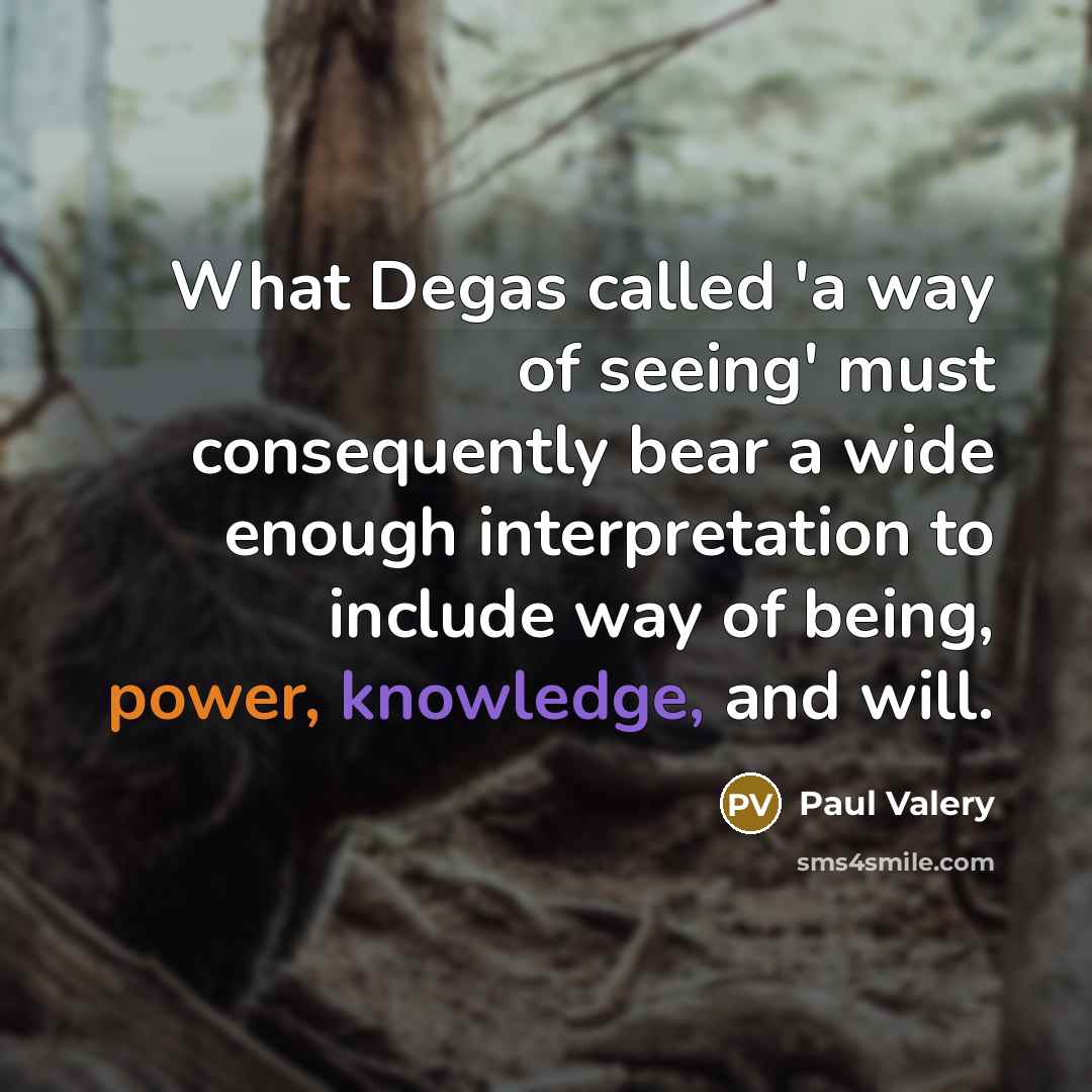 “What Degas called 'a way of seeing' must consequently bear…” quote by Paul Valery