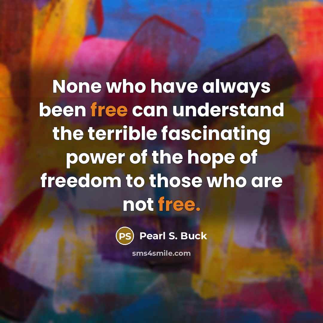 “None who have always been free can understand the terrible…” quote by Pearl S. Buck