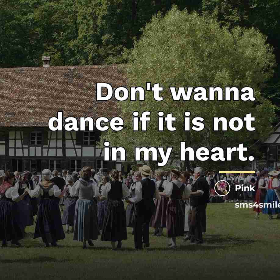 “Don't wanna dance if it is not in my heart.…” quote by Pink