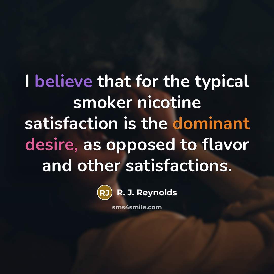 “I believe that for the typical smoker nicotine satisfaction is…” quote by R. J. Reynolds