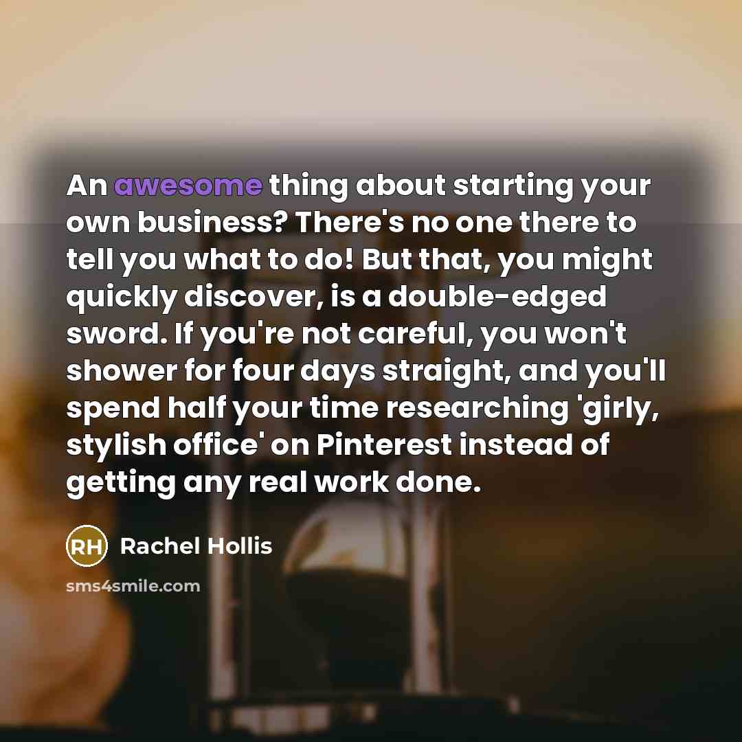 “An awesome thing about starting your own business? There's no…” quote by Rachel Hollis