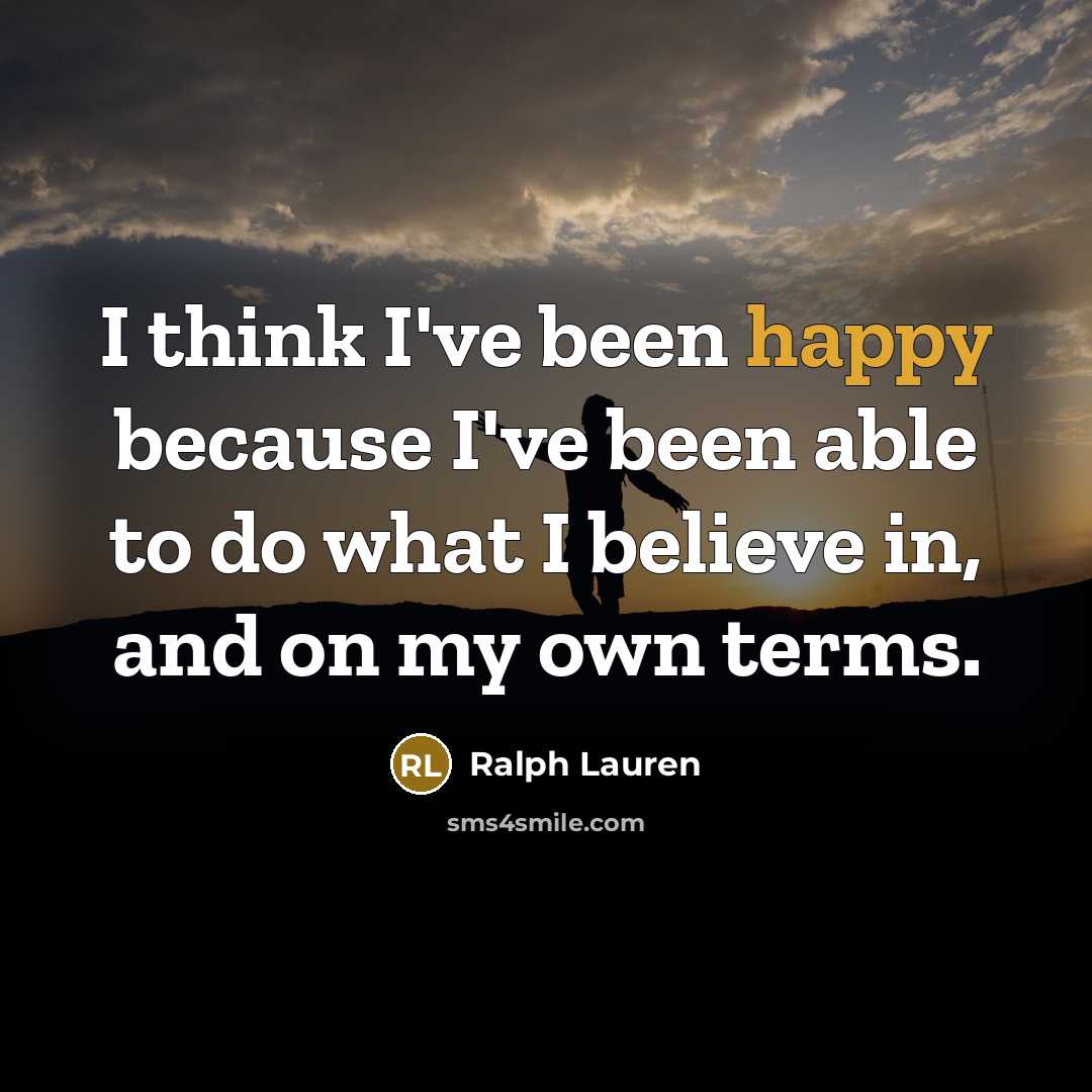 “I think I've been happy because I've been able to…” quote by Ralph Lauren