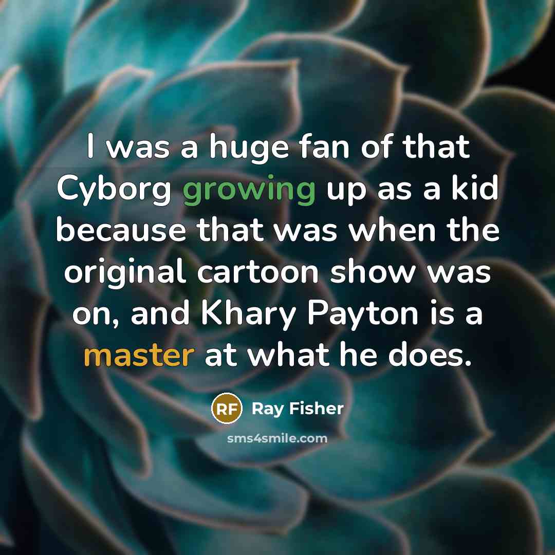“I was a huge fan of that Cyborg growing up…” quote by Ray Fisher
