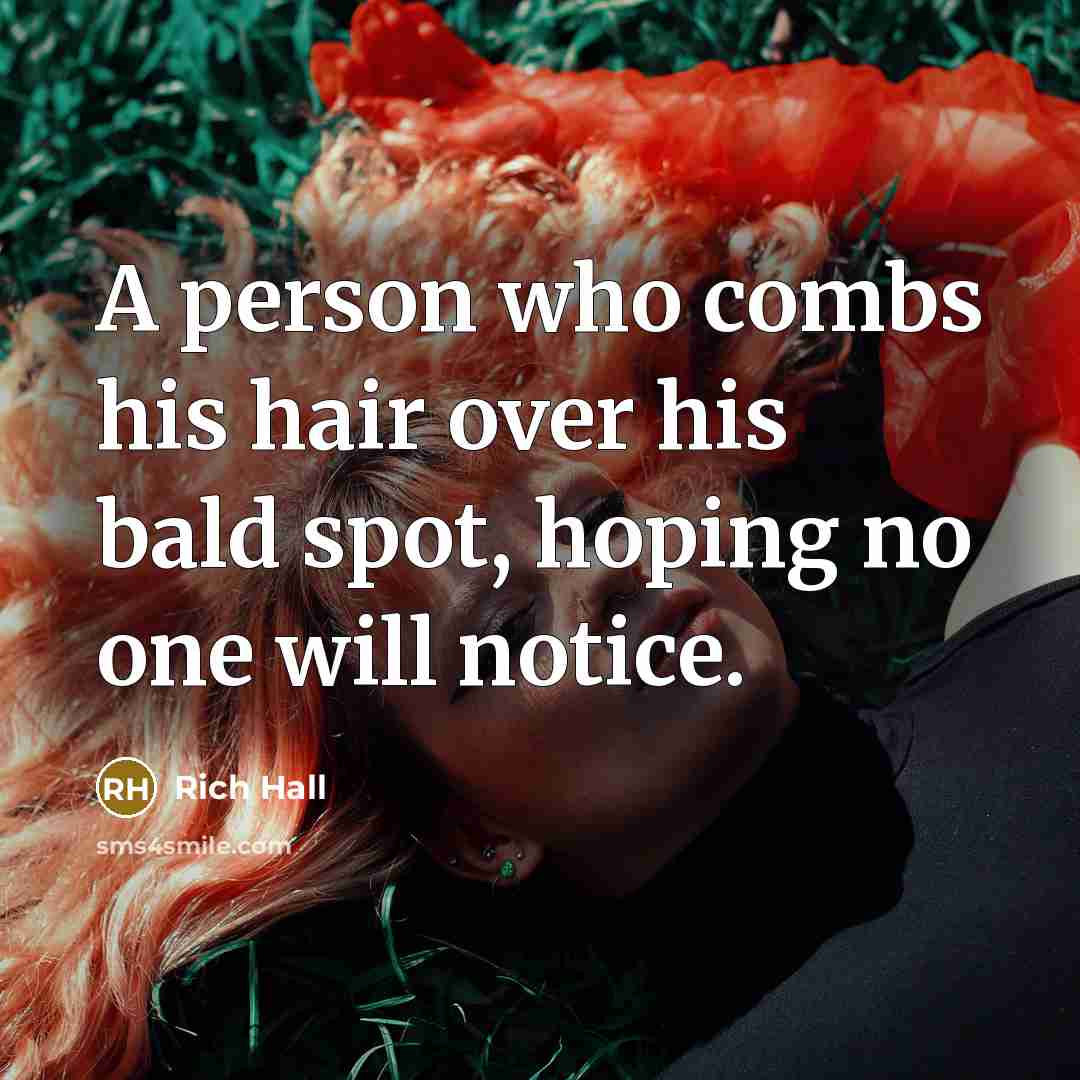 “A person who combs his hair over his bald spot,…” quote by Rich Hall