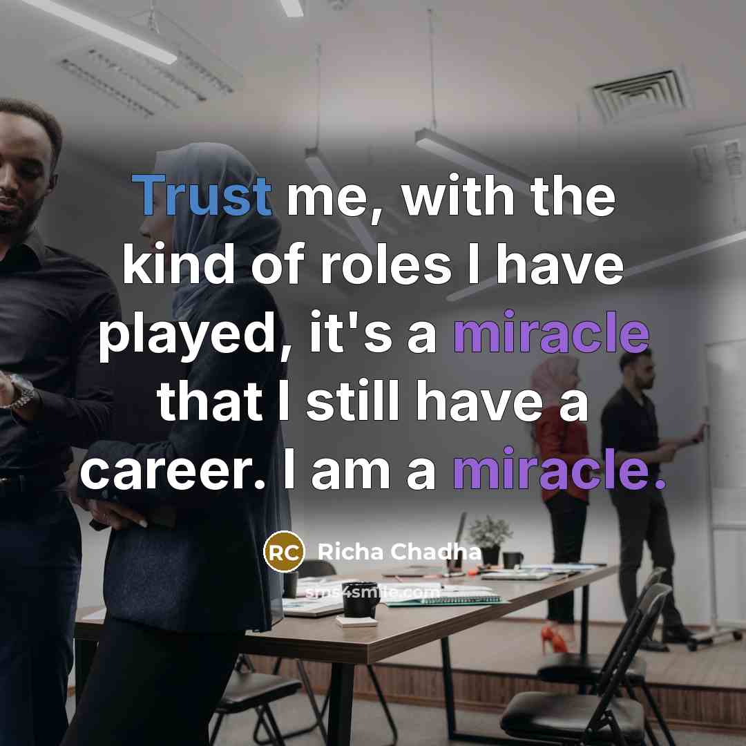 “Trust me, with the kind of roles I have played,…” quote by Richa Chadha