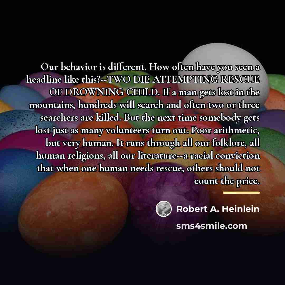 “Our behavior is different. How often have you seen a…” quote by Robert A. Heinlein