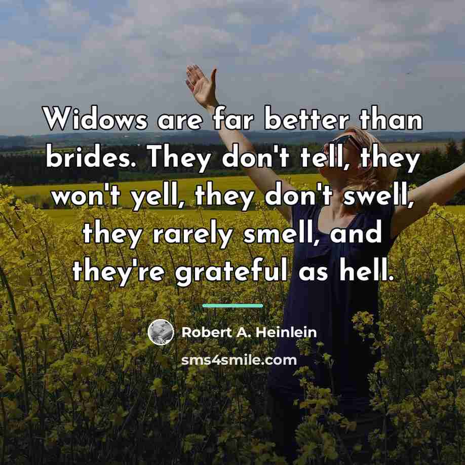 “Widows are far better than brides. They don't tell, they…” quote by Robert A. Heinlein