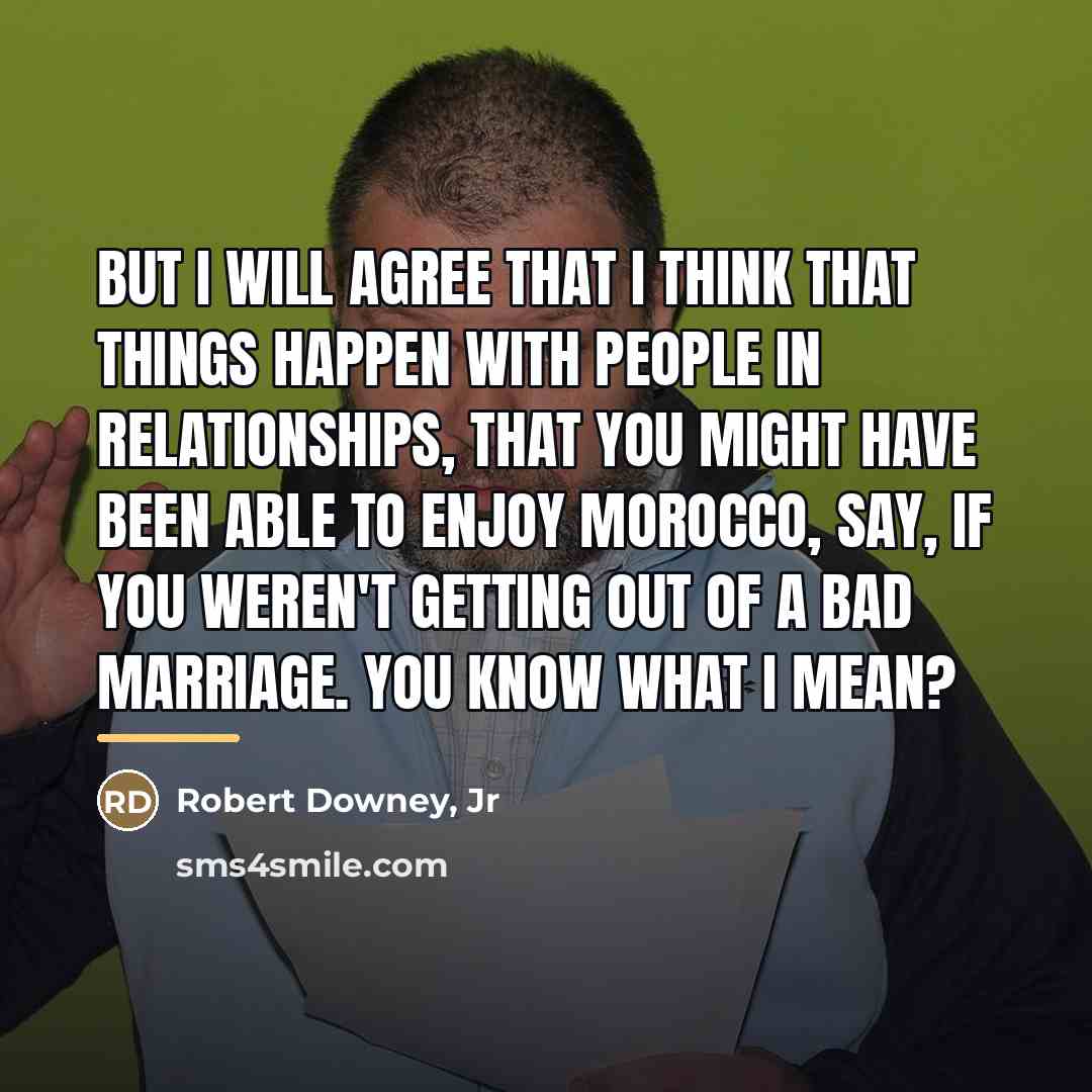 “But I will agree that I think that things happen…” quote by Robert Downey, Jr