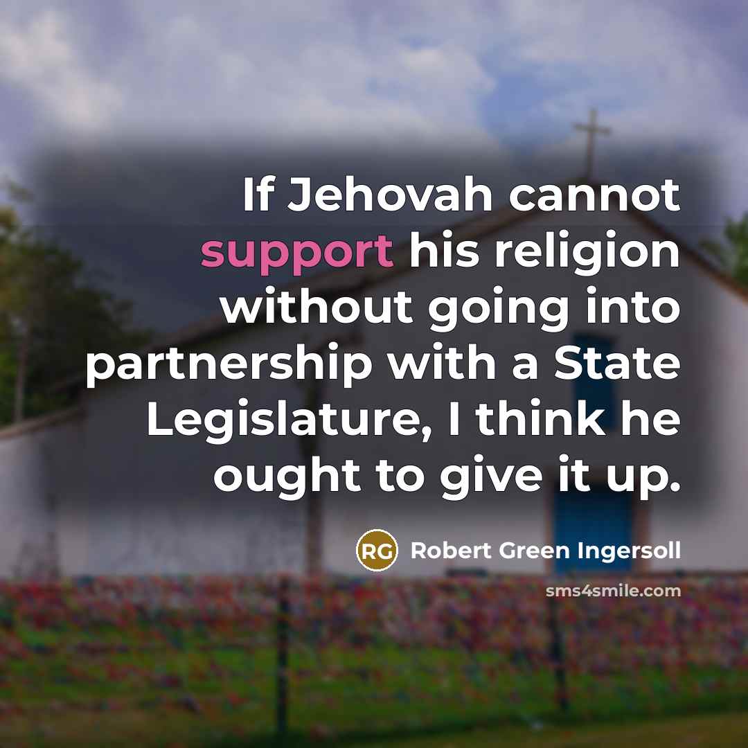 “If Jehovah cannot support his religion without going into partnership…” quote by Robert Green Ingersoll