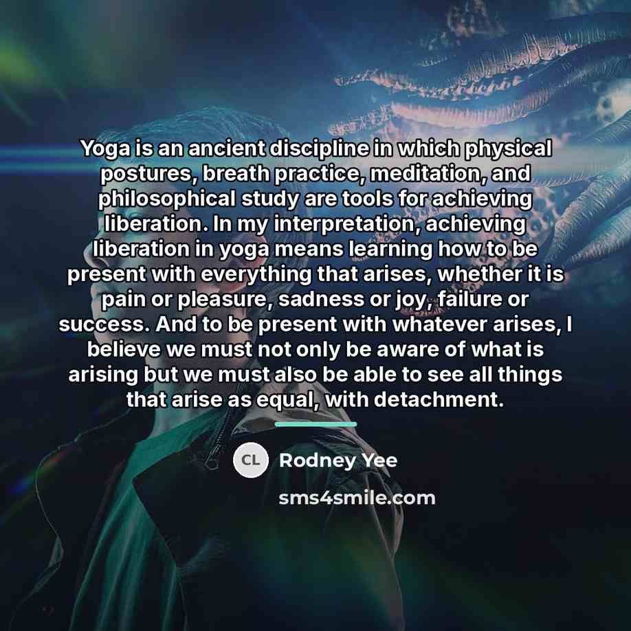 “Yoga is an ancient discipline in which physical postures, breath…” quote by Rodney Yee