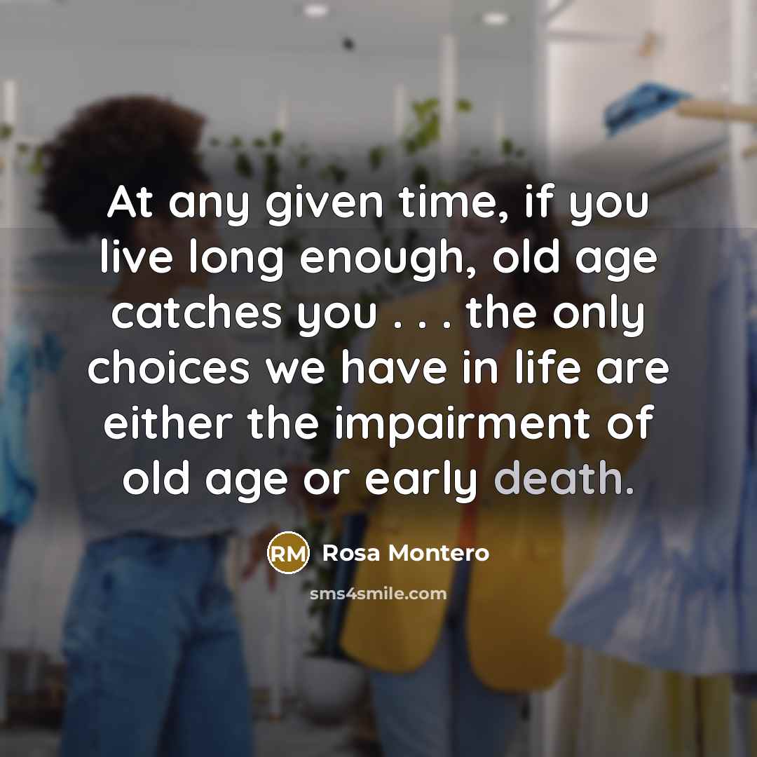 “At any given time, if you live long enough, old…” quote by Rosa Montero