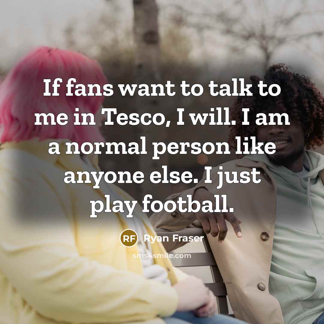 “If fans want to talk to me in Tesco, I…” quote by Ryan Fraser