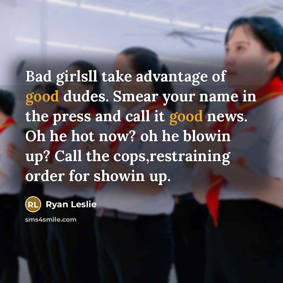 “Bad girlsll take advantage of good dudes. Smear your name…” quote by Ryan Leslie