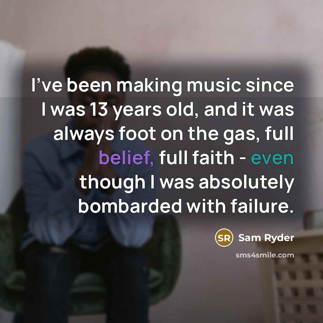 “I've been making music since I was 13 years old,…” quote by Sam Ryder