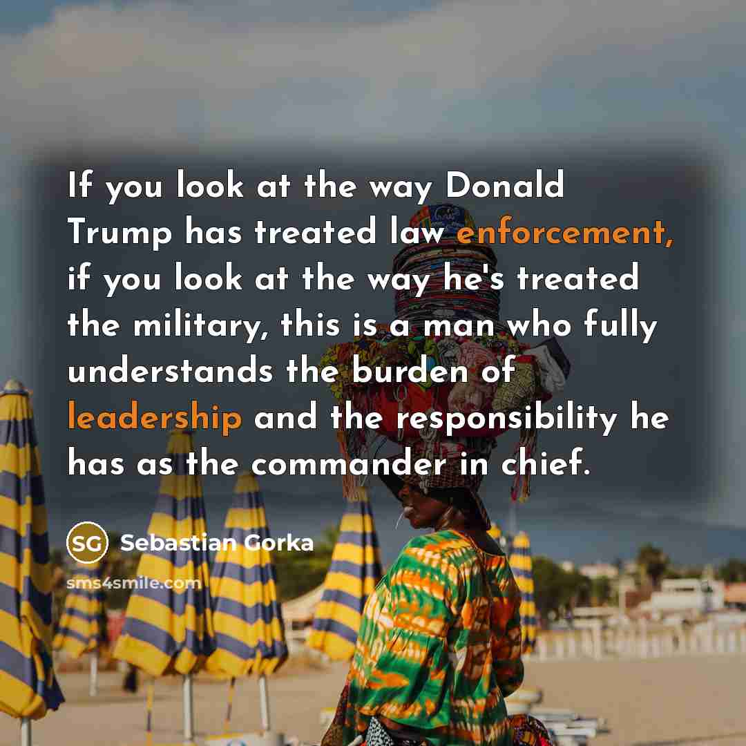 “If you look at the way Donald Trump has treated…” quote by Sebastian Gorka