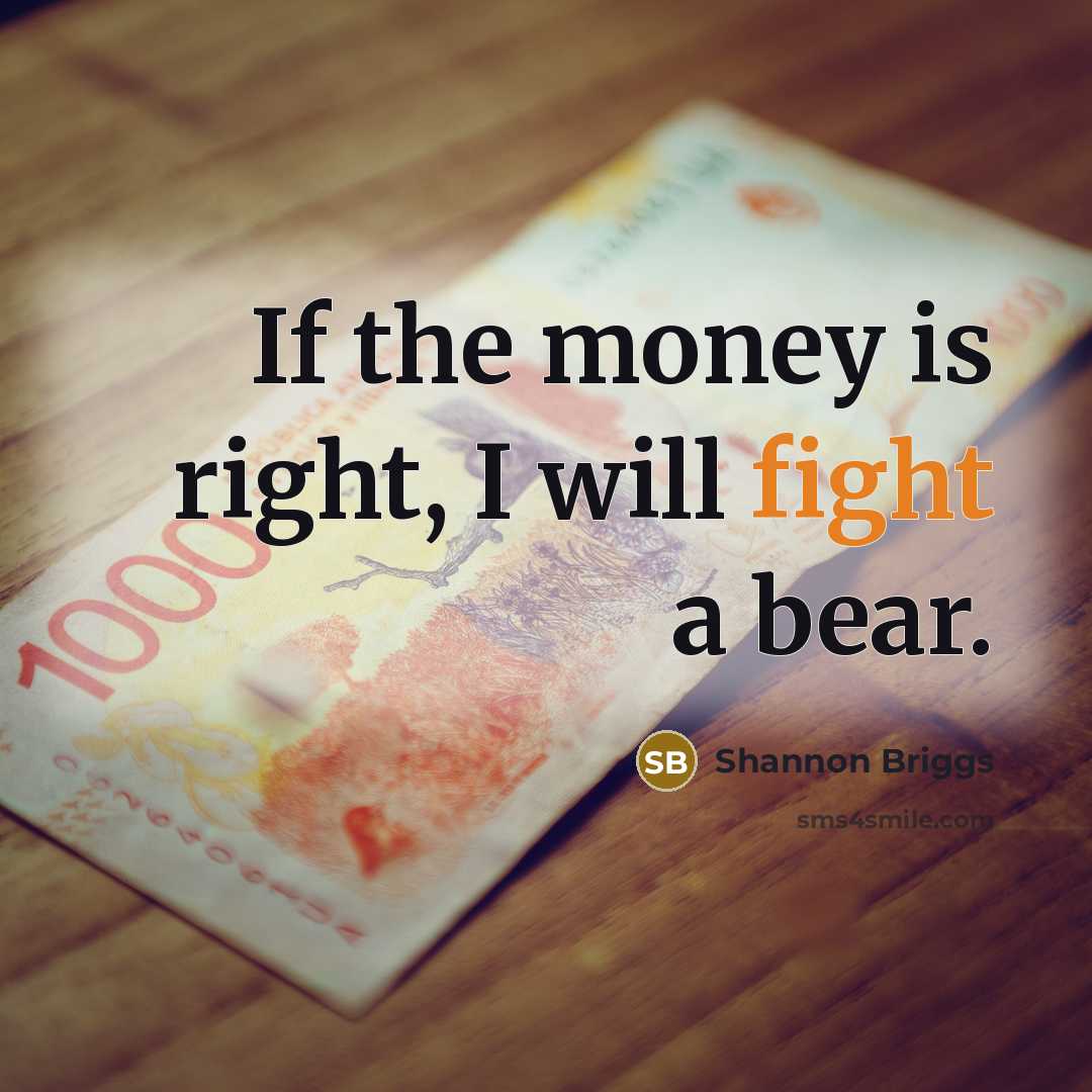 “If the money is right, I will fight a bear.…” quote by Shannon Briggs