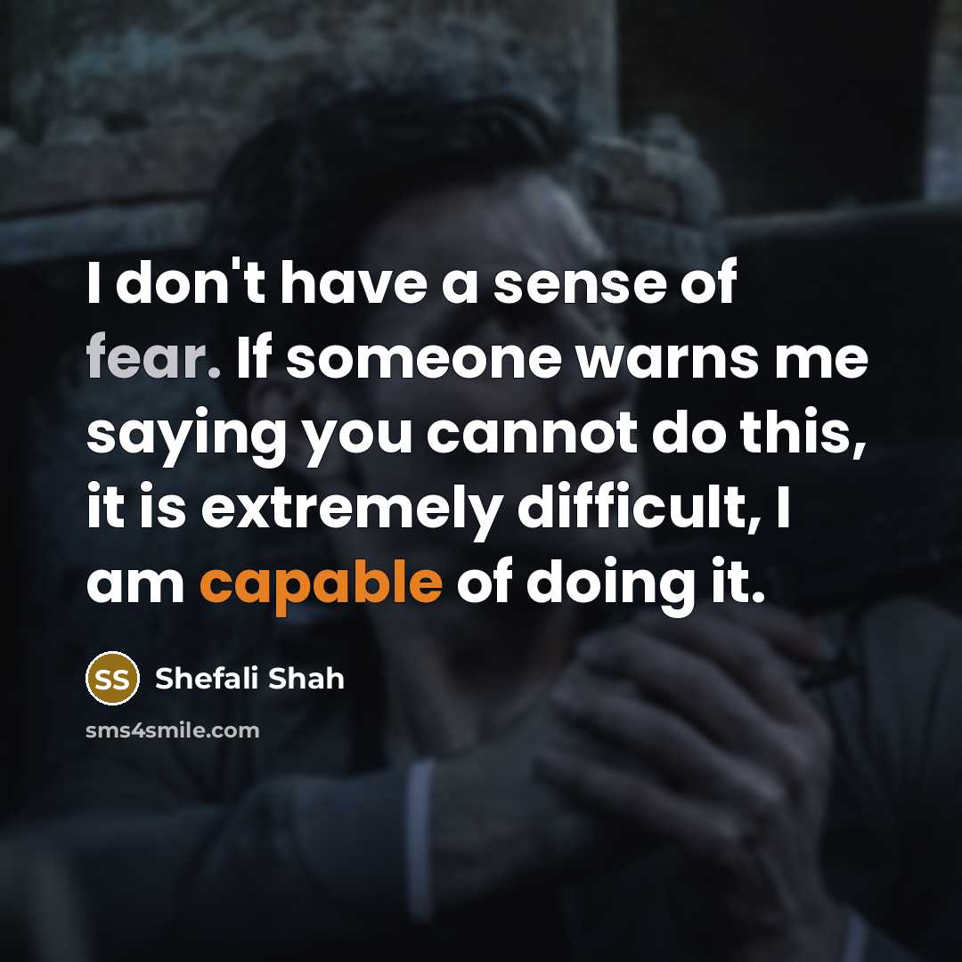 “I don't have a sense of fear. If someone warns…” quote by Shefali Shah