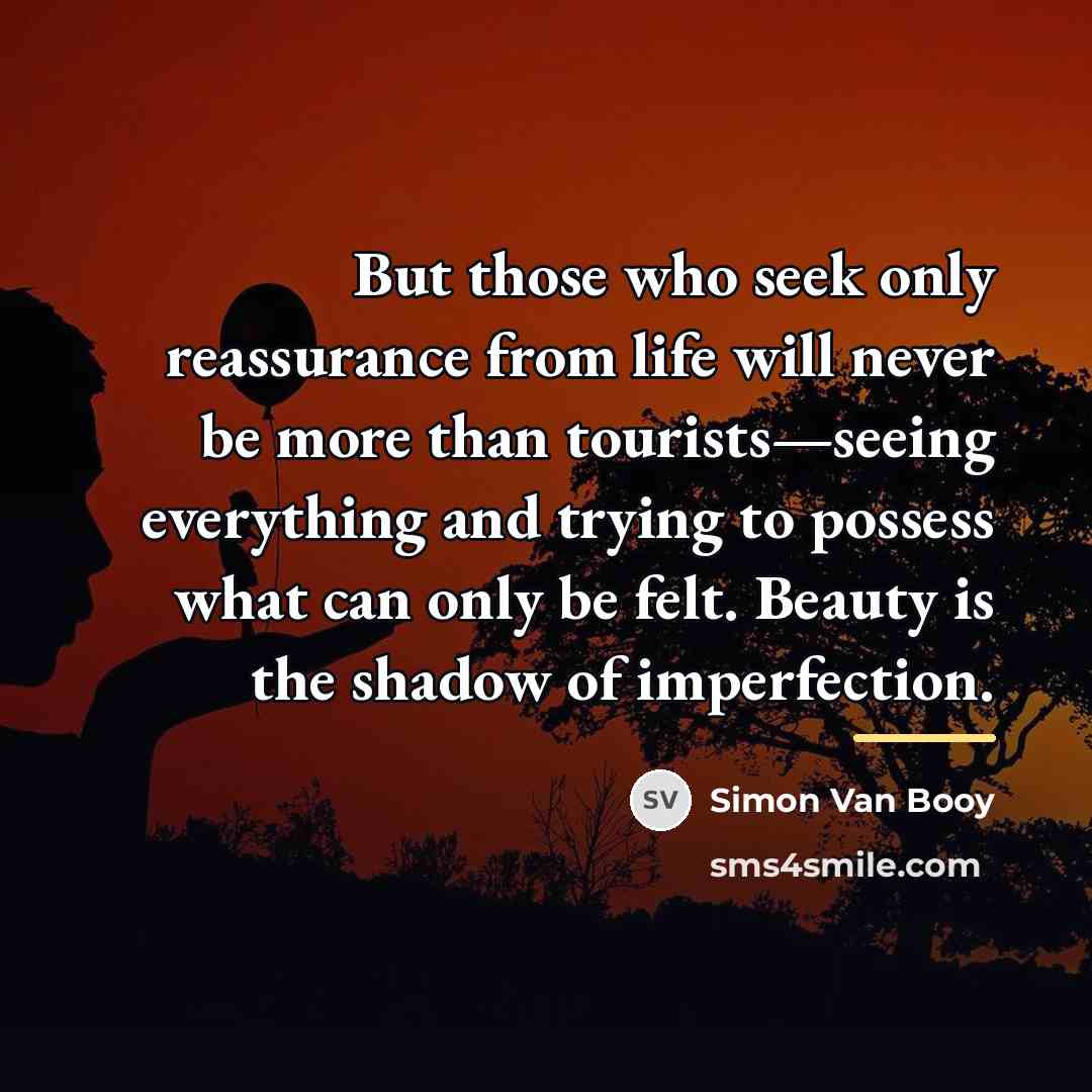 “But those who seek only reassurance from life will never…” quote by Simon Van Booy