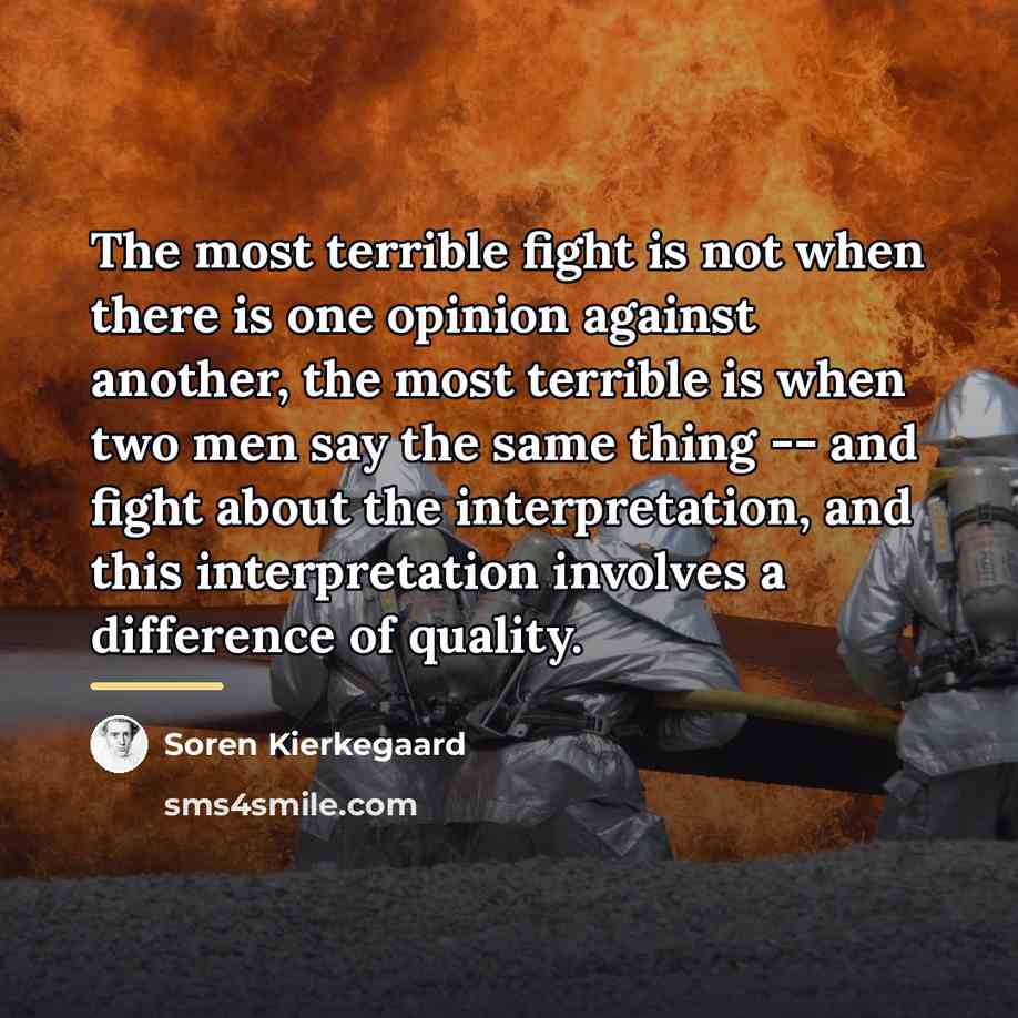 “The most terrible fight is not when there is one…” quote by Soren Kierkegaard