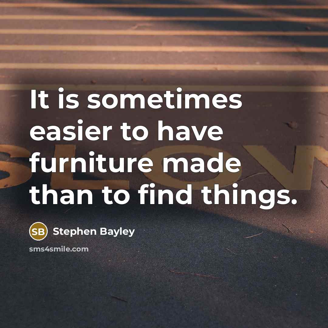 “It is sometimes easier to have furniture made than to…” quote by Stephen Bayley