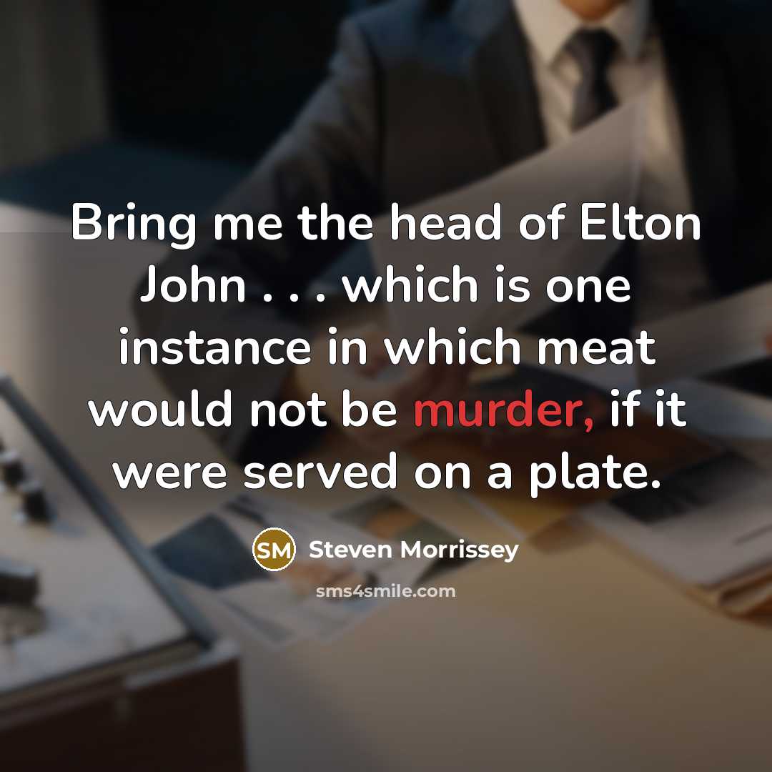 “Bring me the head of Elton John . . .…” quote by Steven Morrissey