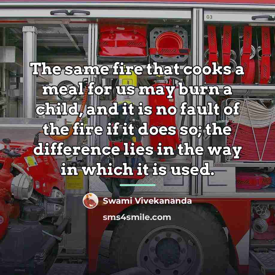 “The same fire that cooks a meal for us may…” quote by Swami Vivekananda